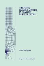 The Finite Element Method in Charged Particle Optics af Anjam Khursheed