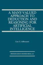 A Many-Valued Approach to Deduction and Reasoning for Artificial Intelligence af Guy Bessonet