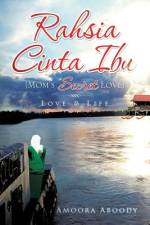RAHSIA CINTA IBU MOM'S SECRET LOVE : LO af Amoora Aboody