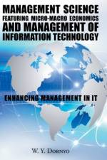 Management Science Featuring Micro-Macro Economics and Management of Information Technology af W Y Dornyo