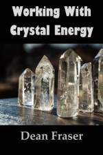 Working With Crystal Energy af Dean Fraser