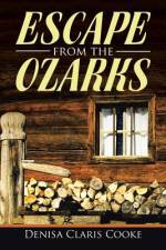 Escape from the Ozarks af Denisa Claris Cooke