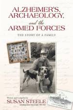 Alzheimer's, Archaeology, and the Armed Forces af Susan (University of Arizona) Steele
