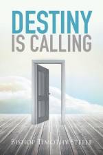 Destiny Is Calling af Bishop Timothy Steele