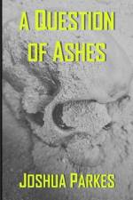 A Question of Ashes af Joshua Parkes