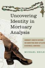 Uncovering Identity in Mortuary Analysis af Michael P Heilen