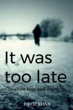 It was too late... af Firoz Khan