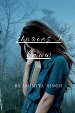 Stories I know af Ashmita Singh