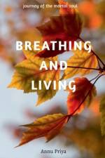 Breathing and Living af Annu Priya