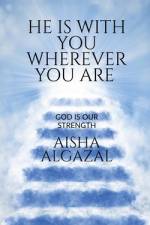 He is with you wherever you are af Aisha Algazal