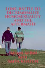 LONG BATTLE TO DECRIMINALIZE HOMOSEXUALITY AND THE AFTERMATH af Ishani Afrin