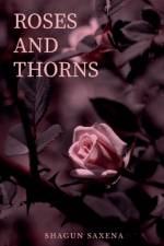 Roses and Thorns af Shagun Saxena