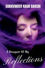 A Bouquet of my Reflections af Sukhvinder Kaur