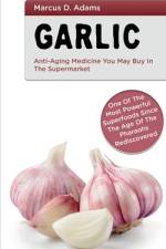 Garlic - Anti-Aging Medicine You May Buy in The Supermarket af Marcus D.