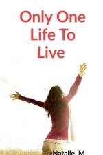 Only one life to Live af Natalie M