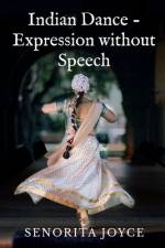 Indian Dance - Expression without Speech af Senorita Joyce