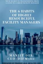 The 6 Habits of Highly Resourceful Facility Managers af Manjit Dey