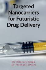 Targeted Nanocarriers for Futuristic Drug Delivery af Dilpreet Singh