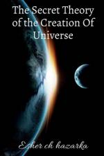 The Secret Theory of the Creation Of Universe af Esher Hazarika