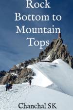 Rock Bottom to Mountain Tops af Chanchal Sk