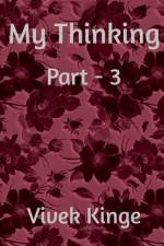My Thinking- Part 3 af Vivek Kinge