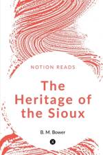 THE HERITAGE OF THE SIOUX af B. M. Bower