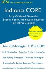 Indiana CORE Early Childhood Generalist Science, Health, and Physical Education - Test Taking Strategies af Jcm-Indiana Core Test Preparation Group
