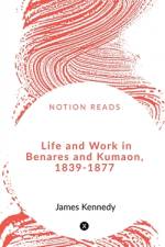 Life and Work in Benares and Kumaon, 1839-1877 af Srinjoy Majumdar