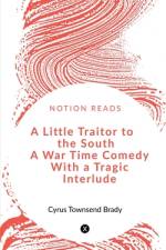 A Little Traitor to the South A War Time Comedy With a Tragic Interlude af Cyrus Townsend