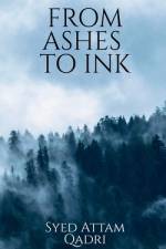 FROM ASHES TO INK af Syed Attam