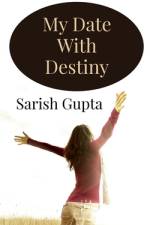 My Date With Destiny af Sarish Gupta