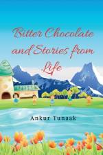 Bitter Chocolate and Stories from Life af Ankur Tunaak
