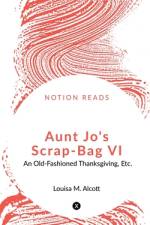 Aunt Jo's Scrap-Bag VI af Louisa M.