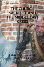 THE CHURCH SACRIFICE AND THE MIDDLE EAST CRISIS af Tshwenyego Andy