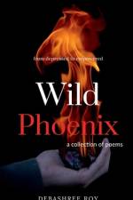 Wild phoenix af Debashree Roy