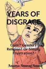 YEARS OF DISGRACE af Ananya Anurag