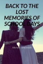 BACK TO THE LOST MEMORIES OF SCHOOL DAYS af Shruti Dwivedi
