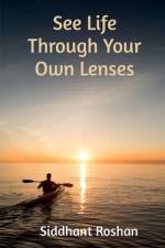 See life through your own lenses af Siddhant Roshan