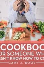 Cookbook for Someone Who Doesn't Know How to Cook af Gary J Boos