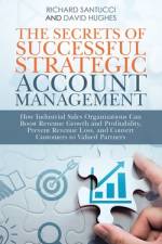 The Secrets of Successful Strategic Account Management af Santucci Richard Santucci