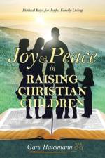 Joy & Peace in Raising Christian Children af Gary Hausmann