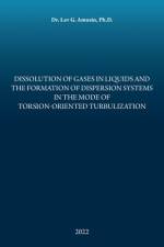 Dissolution of Gases in Liquids and the Formation of Dispersion Systems in the Mode of Torsion-Oriented Turbulization af Lev G. Amusin Ph. D.