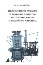 Physicochemical Dynamics of Resonance Cavitation and Torsion-Oriented Turbulization Phenomena af Lev Amusin Ph. D.