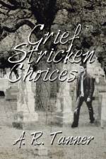 Grief Stricken Choices af A R Tanner