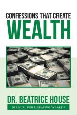 Confessions That Create Wealth af Beatrice House