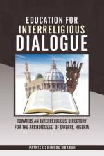 Education for Interreligious Dialogue af Patrick Chinedu Mbarah
