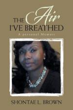 The Air I've Breathed af Shontae L. Brown