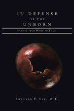 In Defense of the Unborn af Ernesto Y. Lee M. D.