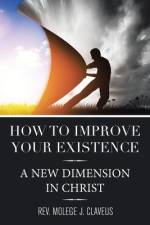 How to Improve Your Existence af Rev. Molege J. Claveus