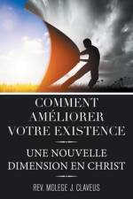 Comment Ameliorer Votre Existence af Rev. Molege J. Claveus